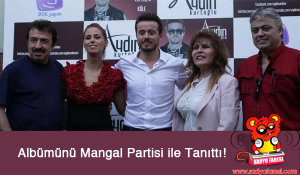 Aydin Kurtoglu’nun single albumu mangal partisinde tanitildi.