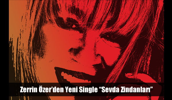 Zerrin Özer’den Yeni Single ”Sevda Zindanları”