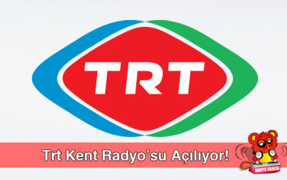 TRT Kent Radyo’su Açılıyor!