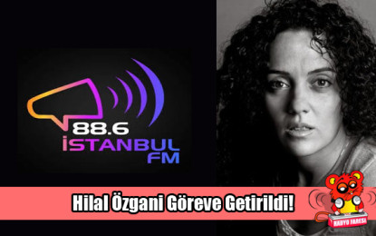 Hilal Özgani İstanbul Fm Yayın Yönetmenliğine Getirildi!