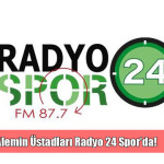Alemin Üstad’ları Radyo 24 Spor’da!