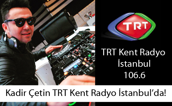Kadir Çetin TRT Kent Radyo İstanbul ile Anlaştı!