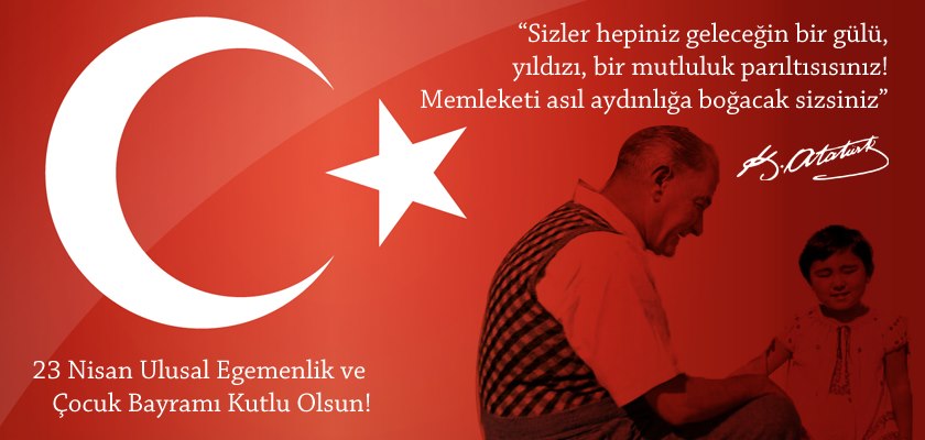 23 Nisan Ulusal Egemenlik ve Çocuk Bayramı Kutlu Olsun!