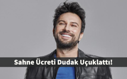 Tarkan’ın Dudak Uçuklatan Sahne Ücreti!